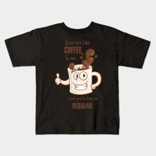 You Are Like Coffee To Me Coffee Lover Valentines Day Gift Kids T-Shirt